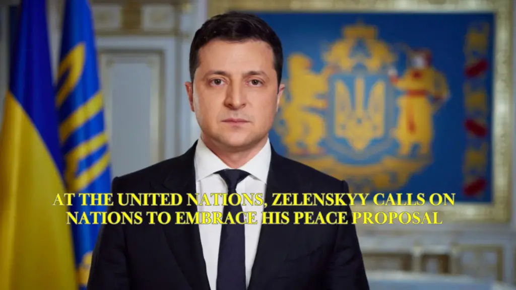 At the United Nations, Zelenskyy calls on nations to embrace his peace proposal