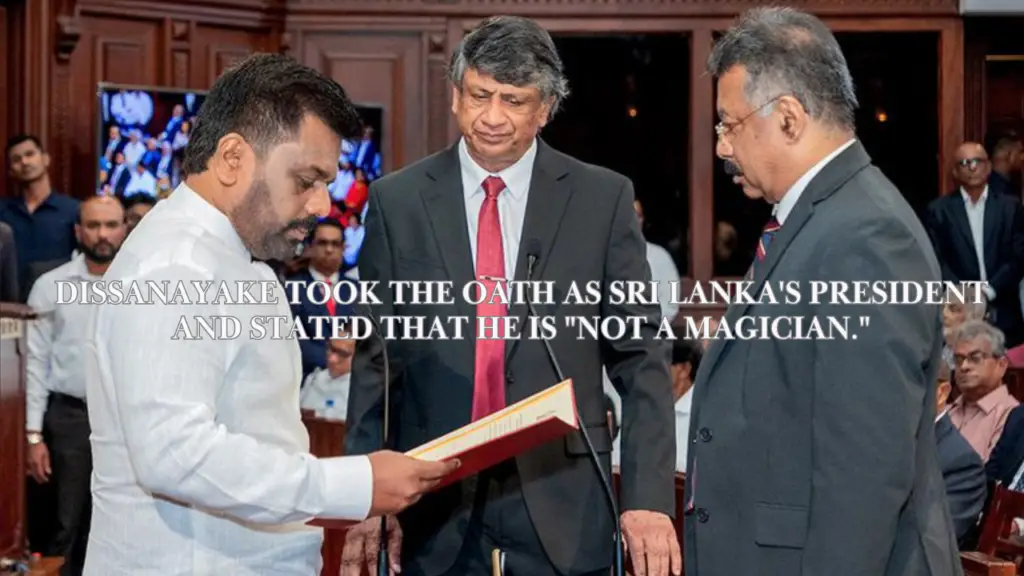 Dissanayake took the oath as Sri Lanka’s President and stated that he is “not a magician.”