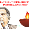 “Ratan Tata, The Pillar of Indian Industry, Is No More”